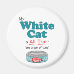My White Cat is All That! Funny Kitty Magnet