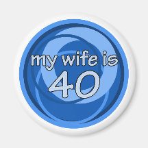 My Wife Is 40 Refrigerator Magnet
