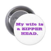 My wife is a ZIPPER HEAD. Pin