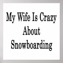 My Wife Is Crazy About Snowboarding Print