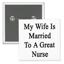 My Wife Is Married To A Great Nurse Pin