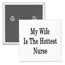 My Wife Is The Hottest Nurse Button