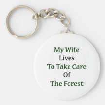 My Wife Lives To Take Care Of The Forest Keychain