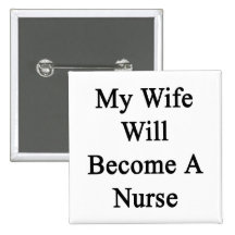 My Wife Will Become A Nurse Button