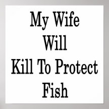 My Wife Will Kill To Protect Fish Print
