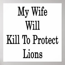 My Wife Will Kill To Protect Lions Posters