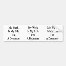 My Work Is My Life I'm A Drummer Bumper Sticker