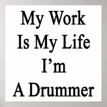 My Work Is My Life I'm A Drummer Posters