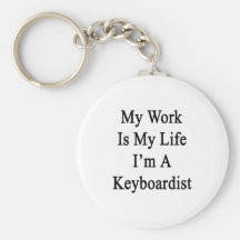 My Work Is My Life I'm A Keyboardist Keychains
