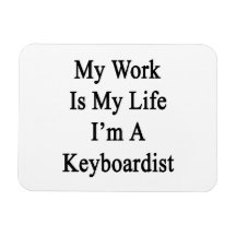 My Work Is My Life I'm A Keyboardist Magnets