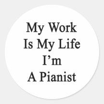 My Work Is My Life I'm A Pianist Stickers