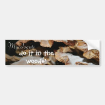 Mycologists do it in the woods! bumper stickers