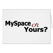 Myspace Or Yours? Greeting Card