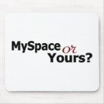 Myspace Or Yours? Mousepad