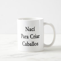 Naci Para Criar Caballos Coffee Mugs