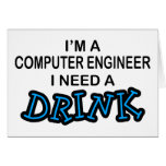 Need a Drink - Computer Engineer Greeting Card