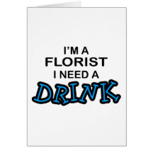 Need a Drink - Florist Greeting Card