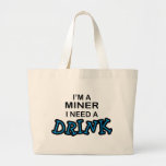 Need a Drink - Miner Canvas Bags