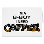 Need Coffee - B-Boy Greeting Cards