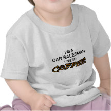 Need Coffee - Car Salesman T Shirt