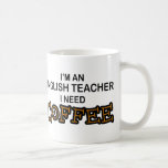 Need Coffee - English Teacher Coffee Mug