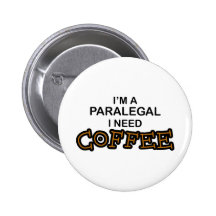 Need Coffee - Paralegal Pinback Buttons