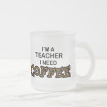 Need Coffee - Teacher Mug