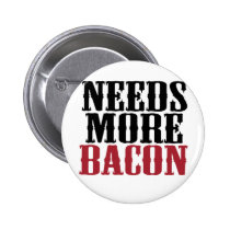Needs More Bacon buttons