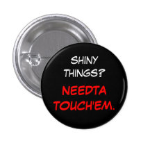 "Needta touch'em" Pin