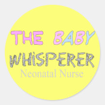 Neonatal Nurse Gifts "The Baby Whisperer" Round Stickers