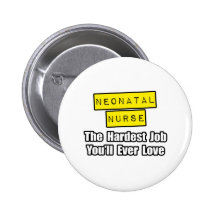 Neonatal Nurse...Hardest Job You'll Ever Love Pinback Button
