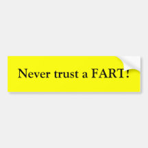 Never trust a FART! Bumper Sticker