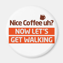 Nice Coffee Uh? Morning Walk Motivation Fridge Magnets