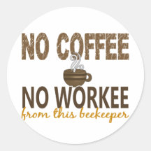 No Coffee No Workee Beekeeper Round Sticker
