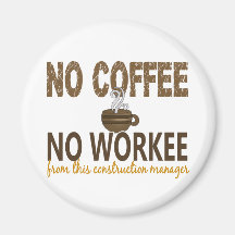 No Coffee No Workee Construction Manager Fridge Magnets