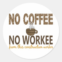 No Coffee No Workee Construction Worker Round Sticker