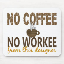 No Coffee No Workee Designer Mouse Mat