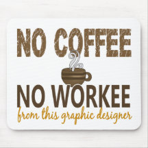 No Coffee No Workee Graphic Designer Mouse Pads
