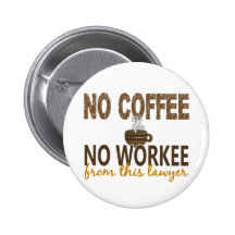 No Coffee No Workee Lawyer Pinback Buttons