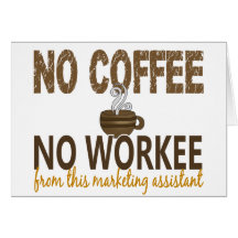 No Coffee No Workee Marketing Assistant Greeting Cards