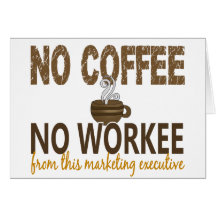 No Coffee No Workee Marketing Executive Card