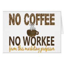 No Coffee No Workee Marketing Professor Card