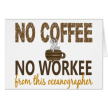 No Coffee No Workee Oceanographer Greeting Cards