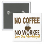 No Coffee No Workee Paleontologist Pin