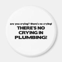 No Crying in Plumbing Refrigerator Magnets