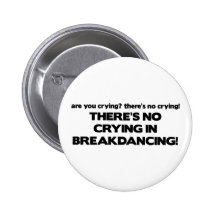 No Cyring - Breakdancing Pinback Button
