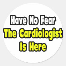 No Fear, The Cardiologist Is Here Round Sticker
