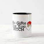 No Gifts For You Bitch Coffee Mug