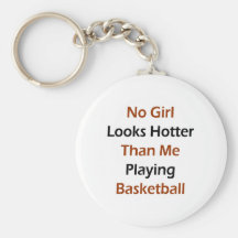 No Girl Looks Hotter Than Me Playing Basketball Keychains