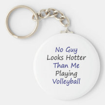 No Guy Looks Hotter Than Me Playing Volleyball Key Chain